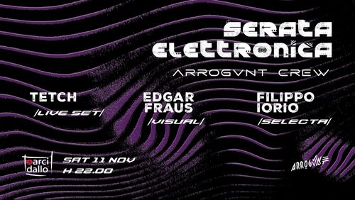 SERATA ELETTRONICA WITH ARROGVNT CREW: Tetch + Filippo Iorio