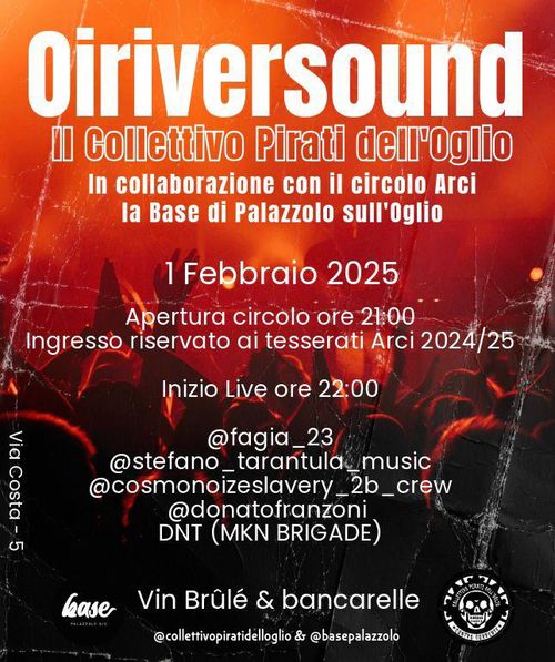 Oiriversound Collettivo pirati dell'oglio In collaborazione con il circolo Arci la Base di Palazzolo sull'oglio 1 Febbraio 2025 Apertura circolo ore 21:00 Ingresso riservato ai tesserati Arci 2024/25 Inizio Live ore 22:00 PIA Costa 5 @fagia_23 @stefano_tarantula music @cosmonoizeslavery_2b_crew @donatofranzoni DNT (MKN BRIGADE) Y TRA7 Gase Vin Brûlé & bancarelle @ collettivopiratidelloglio & @basepalazzolo TC E