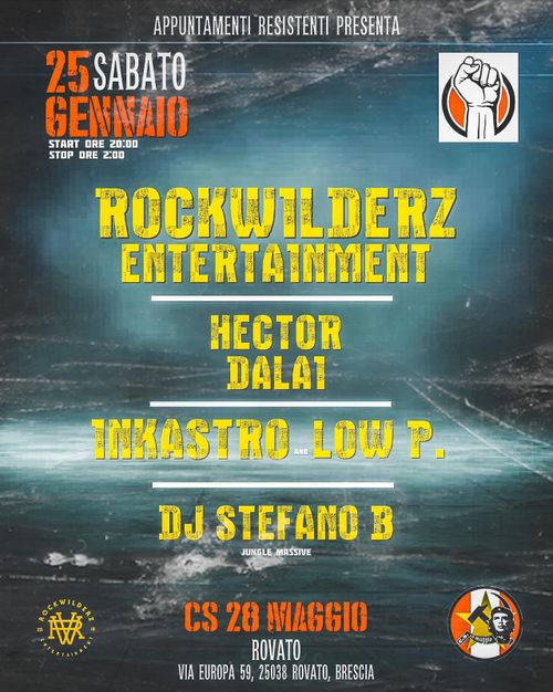 APPUNTAMENTI RESISTENTI PRESENTA A-SABATO GENNAIO START ORE 20:00 STOP ORE 2:00 ROCKWILDERZ ENTERTAINMENT HECTOR DALAT TMASTRO-LOW P DJ STEFANO B JUNGLE MASSIVE CK WILD O R R N 20 CS 28 MAGGI0 ROVATO VIA EUROPA 59, 25038 ROVATO, BRESCIA C.s maggio